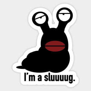 I'm a Sluuuuug. Sticker